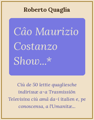 Caro Maurizio Costanzo Show...Cinquanta Lettere + una inviate per posta e per Internet alla Trasmissione Televisiva più amata dagli Italiani nonché, per conoscenza, all'umanità