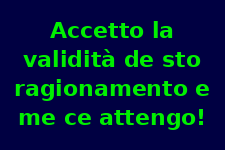 Accetto la validità di questo ragionamento e mi ci atterrò!