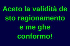 Accetto la validità di questo ragionamento e mi ci atterrò!