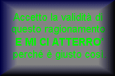Accetto la validità di questo ragionamento e mi ci atterrò!